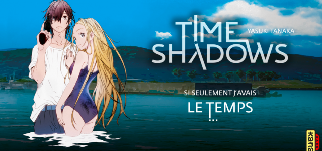 Time Shadows arrive chez Kana