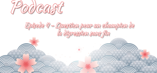 [Podcast] Episode 4 – Question pour un champion de la digression sans fin