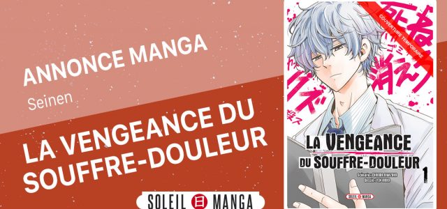 Le manga La Vengeance du souffre douleur annoncé chez Soleil