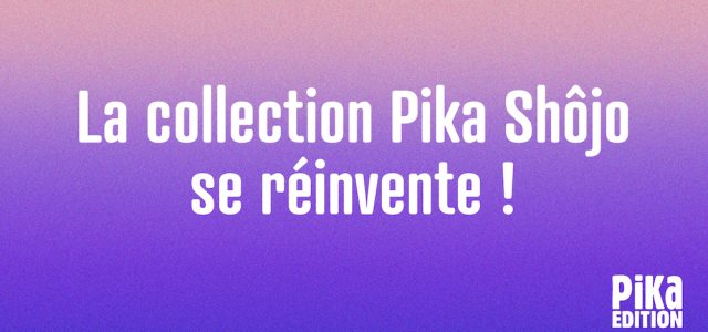 La collection Pika Shôjo fait peau neuve et accueille 2 nouveautés